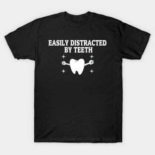 Easily Distracted By Teeth Tee Dentist Dentistry Men Women National Dentist''s Day Funny Dentist Quotes T-Shirt